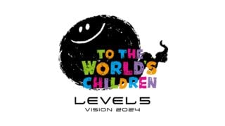LEVEL-5 Vision 2024: To the World's Children